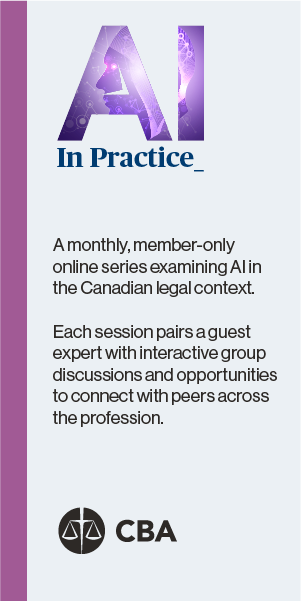 AI In Practice. A monthly, member-only online series examining AI in the Canadian legal context. Each session pairs a guest expert with interactive group discussions and opportunities to connect with peers across the profession.