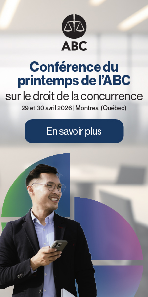 Conférence du printemps de l’ABC sur le droit de la concurrence | 29 et 30&nbsp;avril&nbsp;2026 | Montréal&nbsp;(Québec). En savoir plus