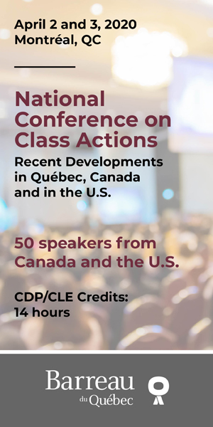 The National Conference on Class Actions: Recent Developments in Quebeck Canada and in the U.S. - 50 Speakers from Canada and the U.S. including 14 hours of CPD Credits