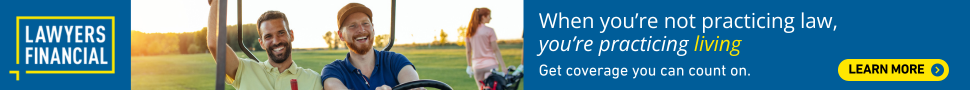 When you're not practicing law, you're practicing living - Get coverage you can count on - Lawyers Financial
